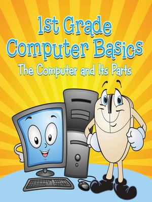 cover image of 1st Grade Computer Basics - The Computer and Its Parts